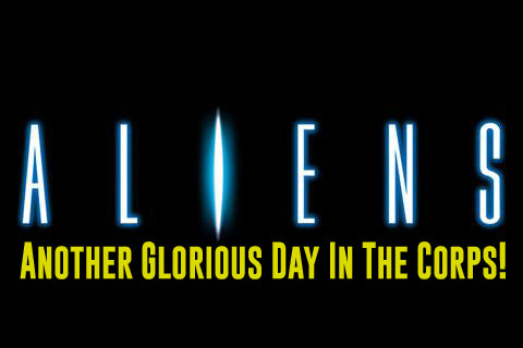 ALIENS - Another Glorious Day In The Corps!
