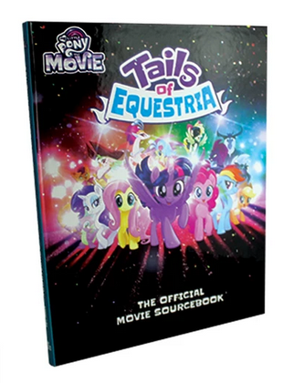 MY LITTLE PONY: Tails of Equestria -The Official Movie Sourcebook