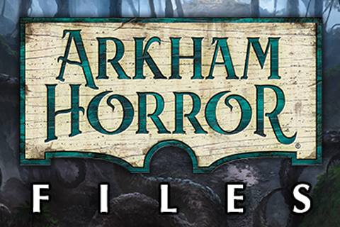 ARKHAM HORROR FILES