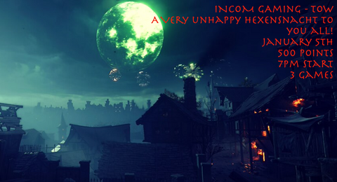 Incom Gaming TOW - A Very unhappy Hexensnacht to you all!